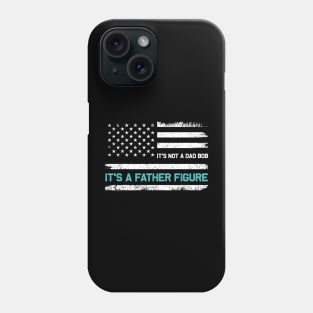 It's Not A Dad Bod It's A Father Figure American Flag Phone Case