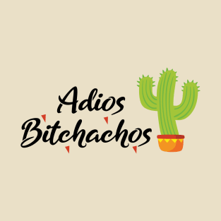 Adios bitchachos T-Shirt