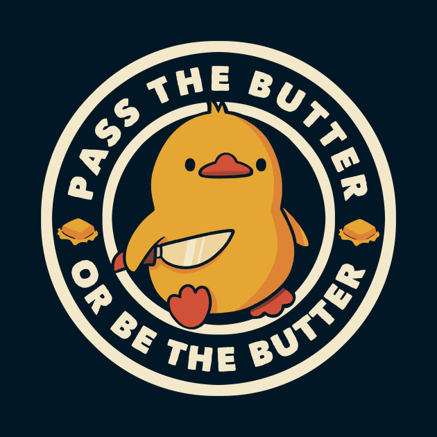 Pass the Butter Or Be The Butter Funny Duck by Tobe Fonseca by Tobe_Fonseca