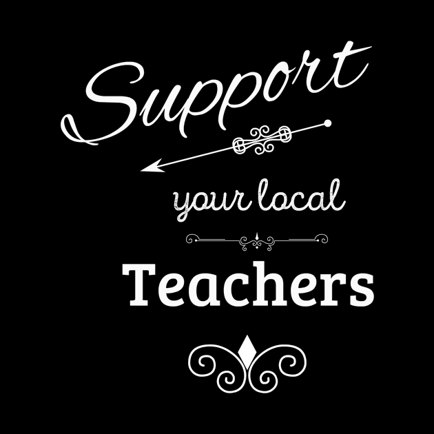 Support Your Local Teachers by swagmaven