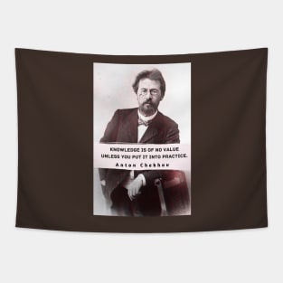 Anton Chekhov portrait and  Quote: “Knowledge is of no value unless you put it into practice.” Tapestry