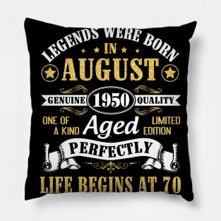 Legends Were Born In August 1950 Genuine Quality Aged Perfectly Life Begins At 70 Years Old Birthday Pillow