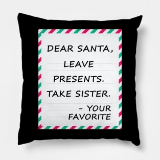 Dear Santa Leave Presents Take Sister Pillow