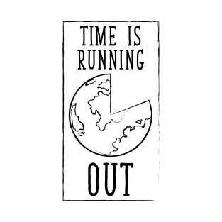 Global Warming Tshirt Time is Running Out T-Shirt