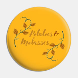 Potatoes and Molasses Pin