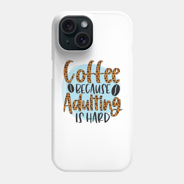 Coffee Because Adulting Is Hard Phone Case by busines_night