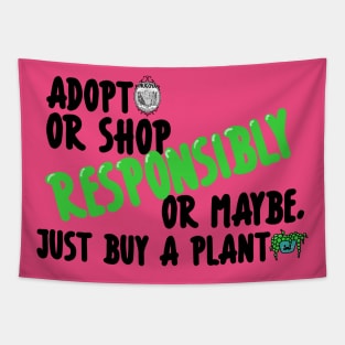 Adopt or Shop Responsibly....or maybe, just buy a plant Tapestry