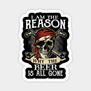 I am the reason why  the beer is all gone Magnet