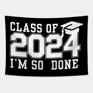 Class Of 2024 I 'm So Done College Graduation Grad School Tapestry