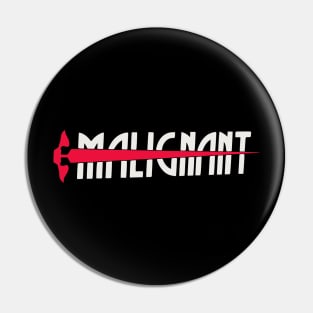 Malignant (High Quality Logo - III) Pin