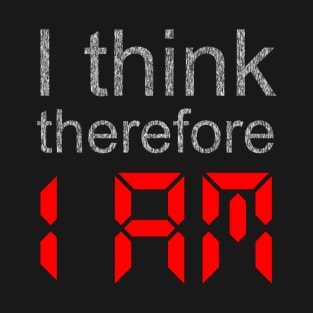 I Think Therefore 1 AM T-Shirt