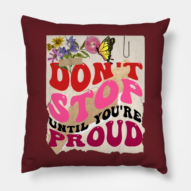 Don't stop until you're proud - Motivational Quotes Pillow by teetone