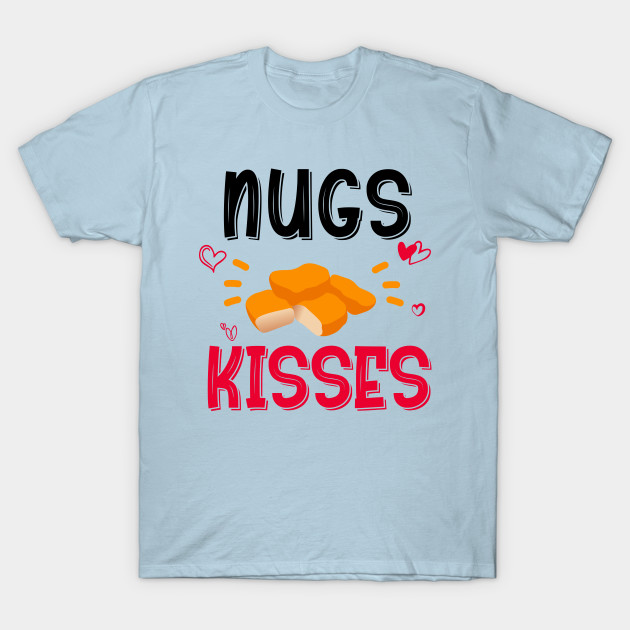 Discover nugs and kisses - Chicken Nugs And Mama Hugs - T-Shirt