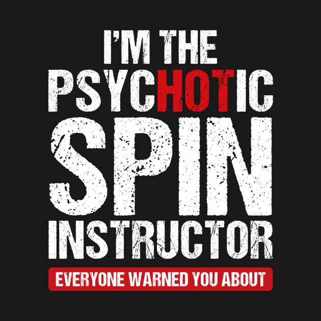 I am the psychotic spin instructor by TEEPHILIC