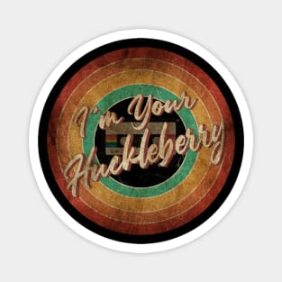 I'm Your Huckleberry Vintage Circle Art Magnet