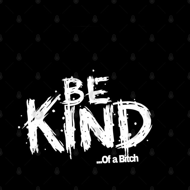 Funny Saying be kind of a bitch by Aldrvnd