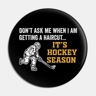 Don't Ask Me When I'm Getting A Haircut T-Shirt Hockey Pin