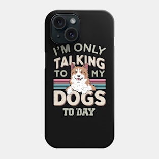 Im only talking to my Dog Phone Case