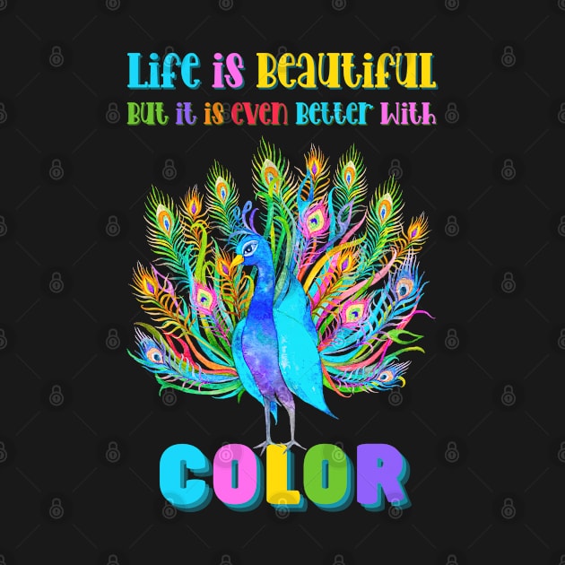 Life is Beautiful, but it is even better with Color | Colorful Floral Peacock by Auraya Studio