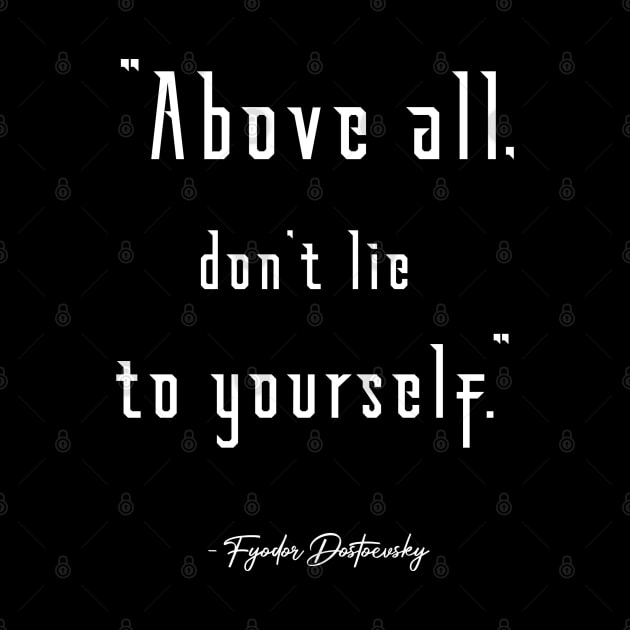 Don't Lie to Yourself Dostoevsky Quote by Illumined Apparel