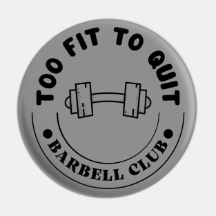 Too fit to quit. Pin