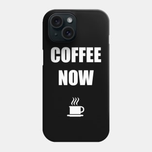 COFFEE NOW Phone Case