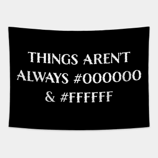 Things Aren’t Always #000000 and #FFFFFF (Black & White) Tapestry