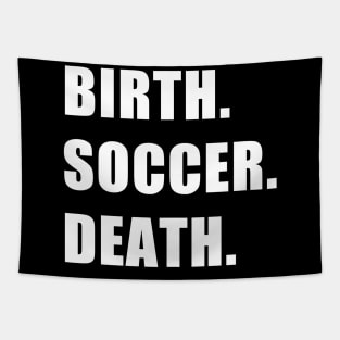 Birth. Soccer. Death. Tapestry