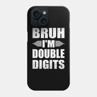 Bruh I'm Double Digits Funny 10th Boy Phone Case