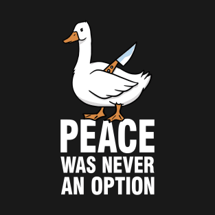 Peace Was Never An Option - Goose Meme T-Shirt