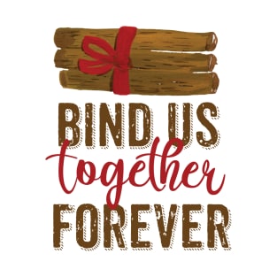 Bind Us Together forever T-Shirt