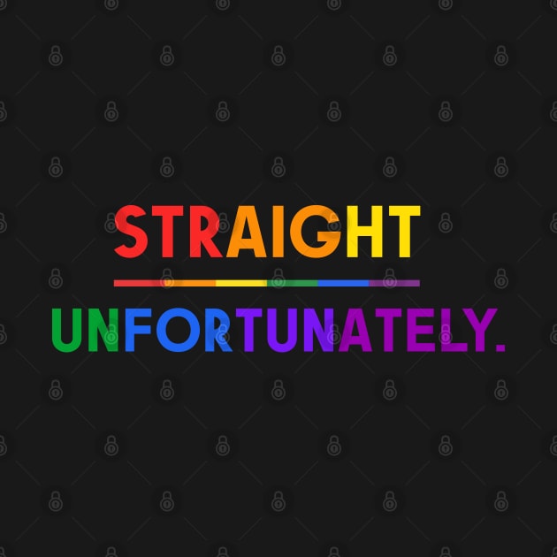 Straight Unfortunately Pride Ally Shirt, Proud Ally, Gift for Straight Friend, Gay Queer LGBTQ Pride Month by InfiniTee Design