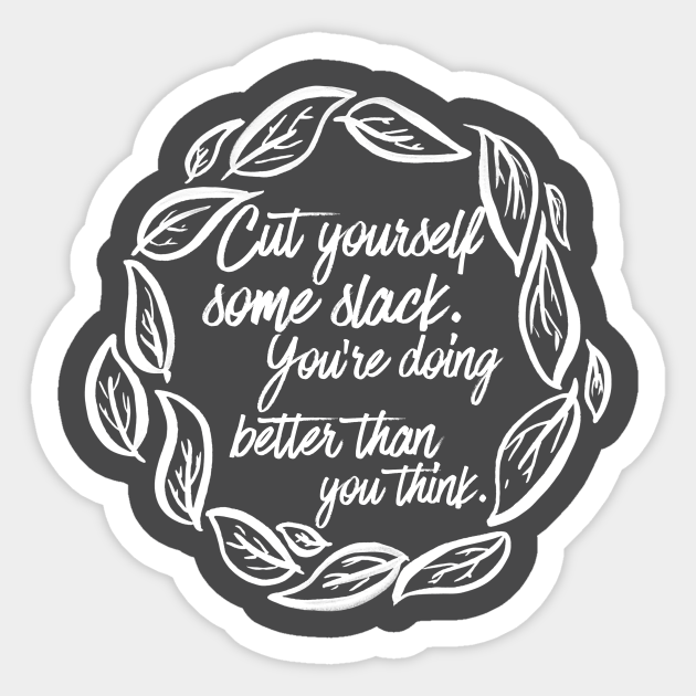 Cut Yourself Some Slack Short Inspirational Quotes Autocollant Teepublic Fr