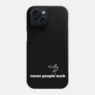 Mean people really do suck Phone Case