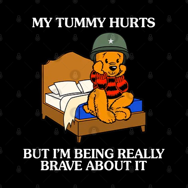 My Tummy Hurts But I'm Being Really Brave About It Bear funny saying by Drawings Star