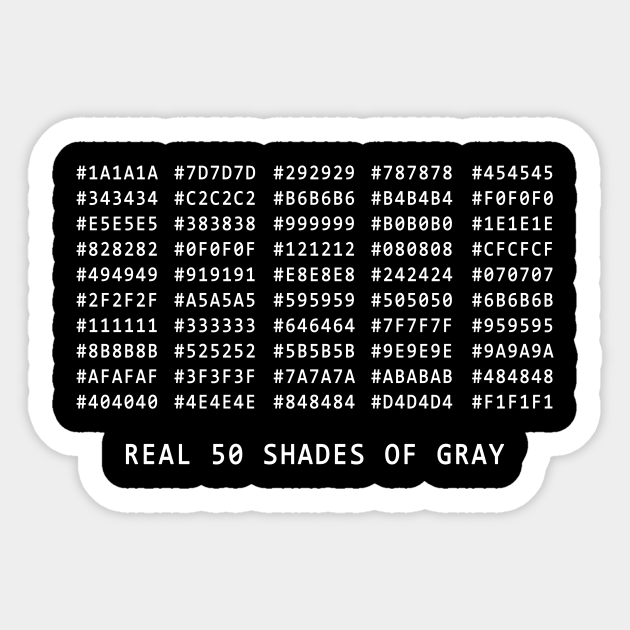 Real 50 shades of grey - Funny - Sticker | TeePublic Real 50 shades of grey - Funny - Sticker | TeePublic
