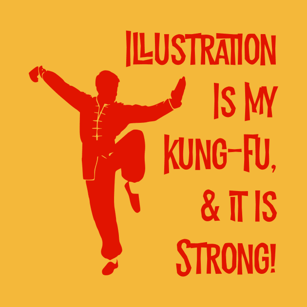 Illustration Is My Kung-Fu! by MessageOnApparel