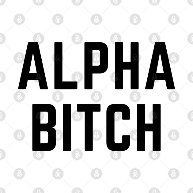 Alpha Bitch! (in black) by ZigyWigy