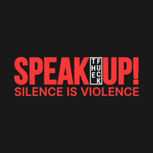 Speak tf Up!, Silence is violence! Stop Asian Hate! T-Shirt