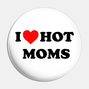 I love hot moms Pin