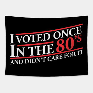 I Vote Once In The 80s And Didn't Care For It Tapestry