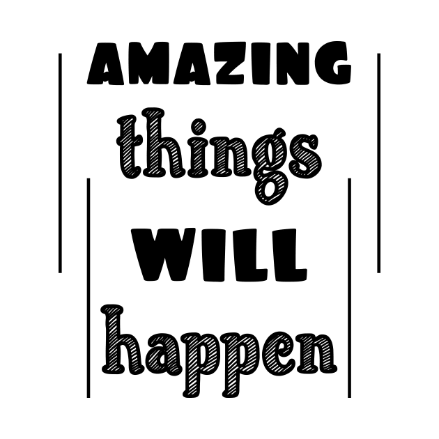 Amazing things will happen by Manifesting123