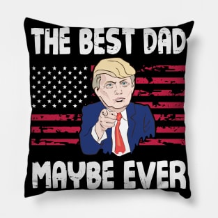 The Best Dad Maybe Ever Donald Trump Said Vintage Retro Happy Father Day 4th July American US Flag Pillow