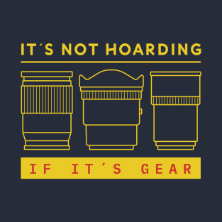 It's Not Hoarding, if It's Gear T-Shirt