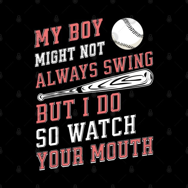 My boy might not always swing but I do so watch your mouth by Nexa Tee Designs