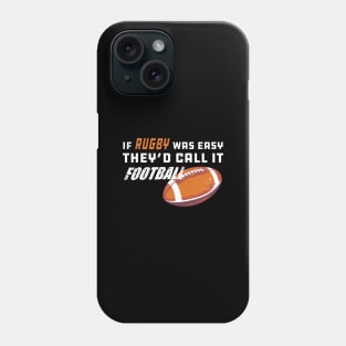 Rugby - If rugby was easy they'd call it football Phone Case