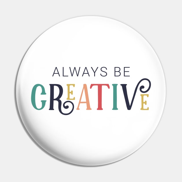 Always Be Creative Cute Colorful Style Pin by ROSHARTWORK