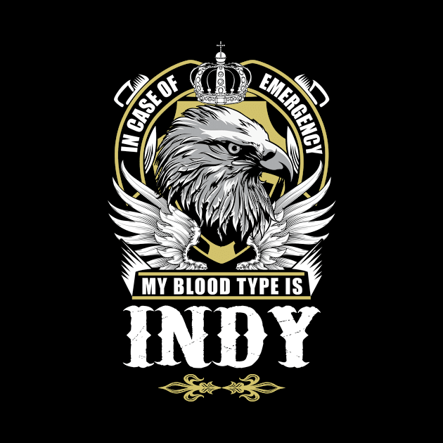 Indy Name T Shirt - In Case Of Emergency My Blood Type Is Indy Gift Item by AlyssiaAntonio7529