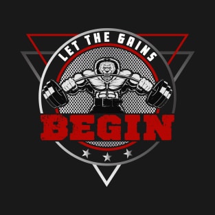 Let The Gains Begin | Motivational & Inspirational | Gift or Present for Gym Lovers T-Shirt