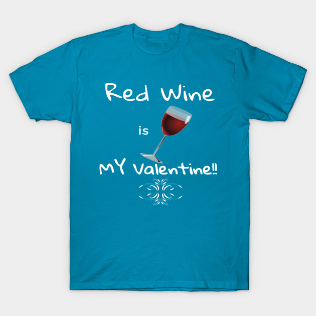 Download Funny Valentine's T-shirt Design| Red Wine Is My Valentine ...